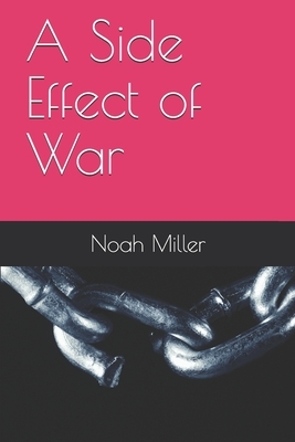 A Side Effect of War by Noah Miller