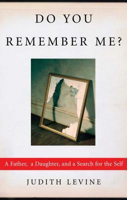 Do You Remember Me?: A Father, a Daughter, and a Search for the Self by Judith Levine