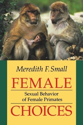 Female Choices: Circumstance and Choice in International Relations by Meredith F. Small