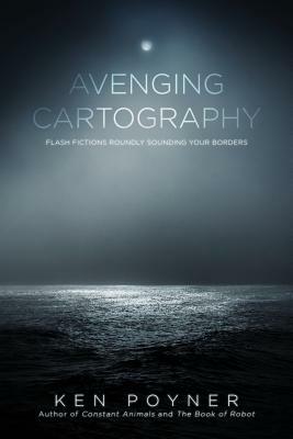 Avenging Cartography by Ken Poyner