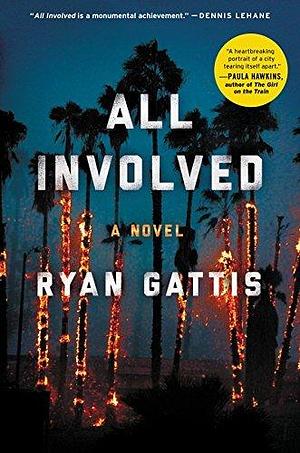 All Involved: A Novel by Ryan Gattis by Ryan Gattis, Ryan Gattis