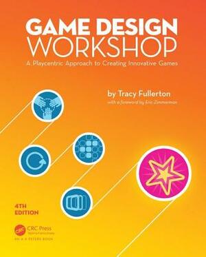 Game Design Workshop: A Playcentric Approach to Creating Innovative Games, Fourth Edition by Tracy Fullerton