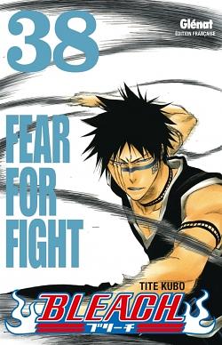 Bleach, Tome 38 : Fear for fight by Tite Kubo