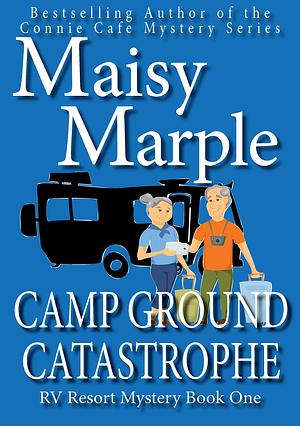 Campground Catastrophe: A Humorous Campground Cozy Mystery by Maisy Marple, Maisy Marple