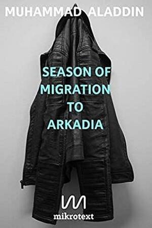 Season of Migration to Arkadia: Short Story by Muhammad Aladdin