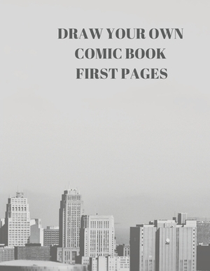 Draw Your Own Comic Book First Pages: 90 Pages of 8.5 X 11 Inch Comic Book First Pages by Larry Sparks