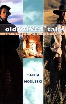 Old Wives' Tales and Other Women's Stories by Tania Modleski