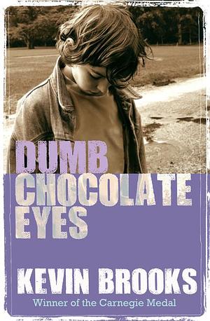 Dumb Chocolate Eyes by Kevin Brooks