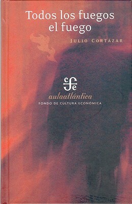 Todos los Fuegos el Fuego by Julio Cortázar