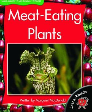 Meat-Eating Plants by Margaret MacDonald