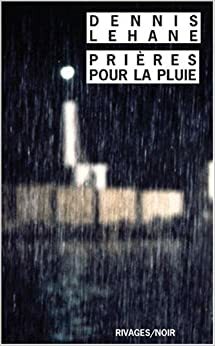 Prières pour la pluie by Dennis Lehane