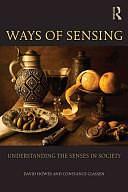 Ways of Sensing: Understanding the Senses in Society by Constance Classen, David Howes