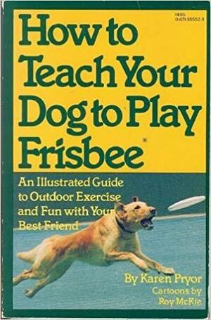 How to Teach Your Dog to Play Frisbee by Karen Pryor