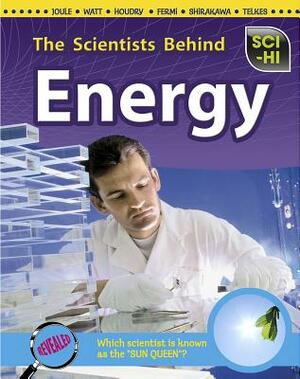 The Scientists Behind Energy by Andrew Solway