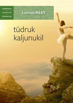 Tüdruk kaljunukil by Lucinda Riley