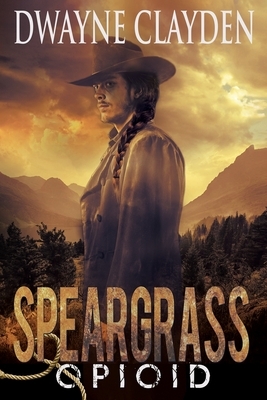 Speargrass-Opioid by Dwayne Clayden