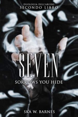 Seven: sorrows you hide by Ska W. Barnes