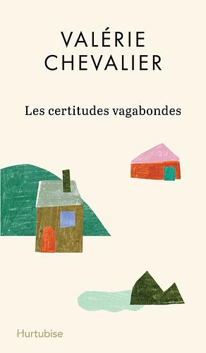 Les certitudes vagabondes by Valérie Chevalier