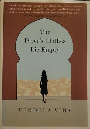 The Diver's Clothes Lie Empty by Vendela Vida