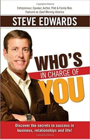 Who's in Charge of You?: Answer That and Change Everything by Steve Edwards