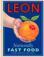 Leon: Naturally Fast Food: Book 2 by Henry Dimbleby, John Vincent
