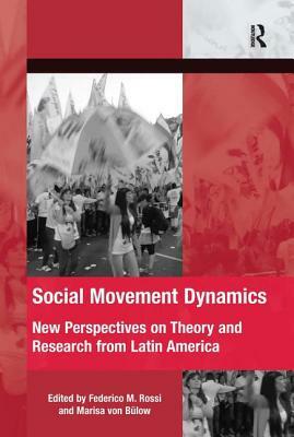 Social Movement Dynamics: New Perspectives on Theory and Research from Latin America by Federico M Rossi