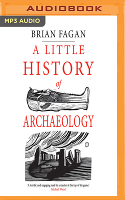 A Little History of Archaeology by Brian Fagan