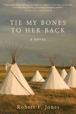 Tie My Bones to Her Back by Robert F. Jones