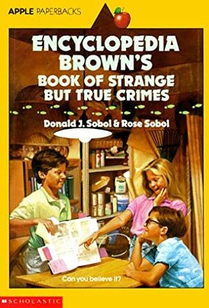 Encyclopedia Brown's Book Of Strange But True Crimes by Rose Sobol, Donald J. Sobol