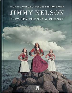 Between the Sea and the Sky by Jimmy Nelson