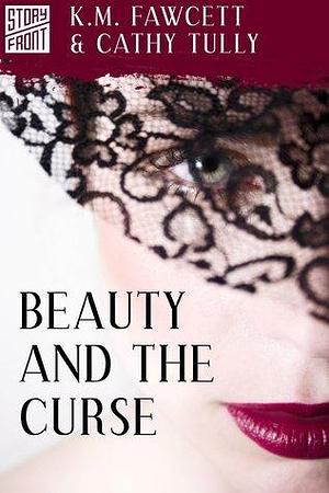 Beauty and the Curse by K.M. Fawcett, K.M. Fawcett, Cathy Tully