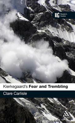Kierkegaard's 'fear and Trembling': A Reader's Guide by Clare Carlisle