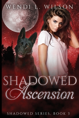 Shadowed Ascension: Shadowed Series Book 3 by Wendi L. Wilson