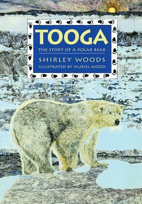 Tooga: Story of a Polar Bear by Shirley Woods