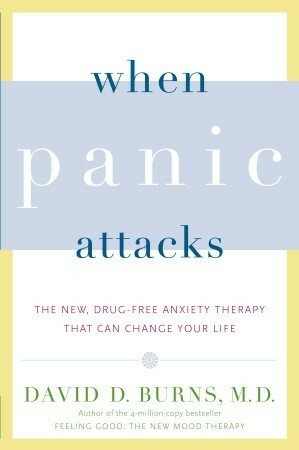 When Panic Attacks: A new drug-free therapy to beat chronic shyness, anxiety and phobias by David D. Burns