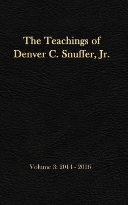 The Teachings of Denver C. Snuffer, Jr. Volume 3: 2014-2016: Reader's Edition Hardback, 6 x 9 in. by Denver C. Snuffer