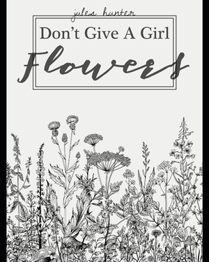 don't give a girl flowers by Jules Hunter, Amy Vu