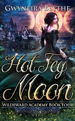 Hot Fey Moon by Gwyneira Blythe