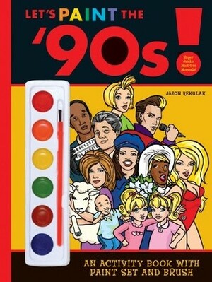 Let's Paint the '90s! by Jason Rekulak