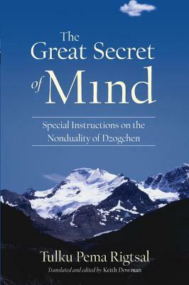 The Great Secret of Mind: Special Instructions on the Nonduality of Dzogchen by Tulku Pema Rigtsal