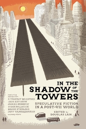 In the Shadow of the Towers: Speculative Fiction in a Post-9/11 World by Douglas Lain, Rob McCleary