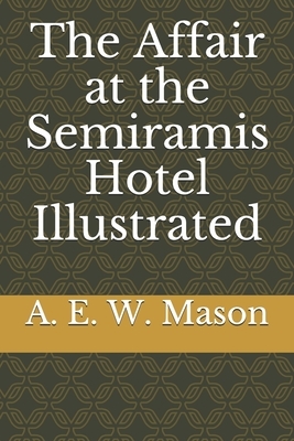 The Affair at the Semiramis Hotel Illustrated by A.E.W. Mason