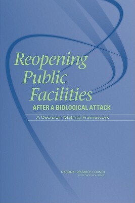 Reopening Public Facilities After a Biological Attack: A Decision Making Framework by Board on Life Sciences, Division on Earth and Life Studies, National Research Council