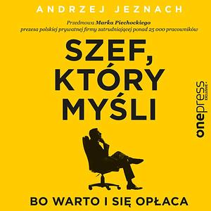 Szef, który myśli, bo warto i się opłaca by Andrzej Jeznach