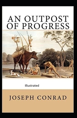 An outpost of progress Illustrated by Joseph Conrad