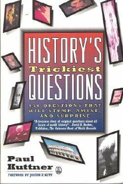 History's Trickiest Questions: 450 Questions That Will Stump, Amuse, and Surprise by Paul Kuttner
