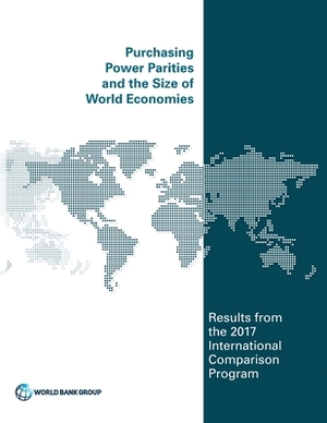 Purchasing Power Parities and the Size of World Economies: Results from the 2017 International Comparison Program by World Bank Group