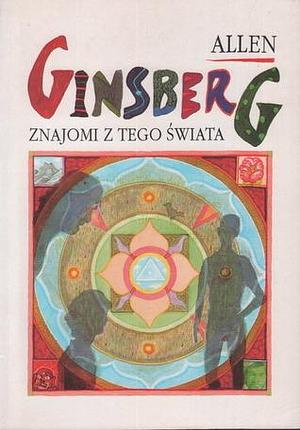 Znajomi z tego świata by Allen Ginsberg, Julia Hartwig