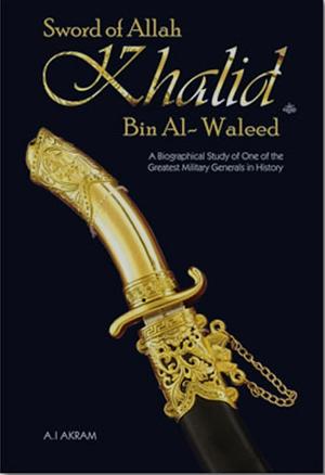 Sword of Allah: Khalid bin Al-Waleed by Agha Ali Ibrahim Akram