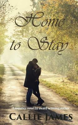 Home to Stay by Callie James